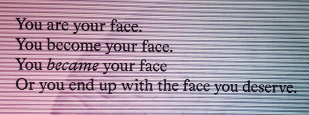 You End Up with the Face You Deserve